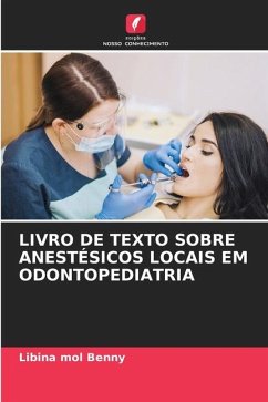 LIVRO DE TEXTO SOBRE ANESTÉSICOS LOCAIS EM ODONTOPEDIATRIA - Benny, Libina mol