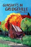 Gunshots in Grudgeville and Other Stories Gunshots in Grudgeville and Other Stories
