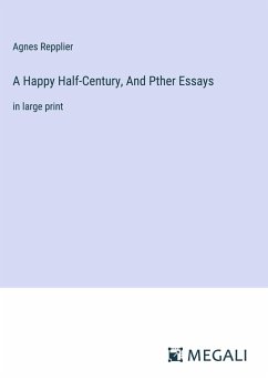 A Happy Half-Century, And Pther Essays - Repplier, Agnes