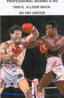 Professional Boxing in the 1980's. A Look Back. - Dwyer, Pat