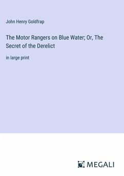 The Motor Rangers on Blue Water; Or, The Secret of the Derelict - Goldfrap, John Henry