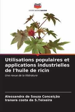 Utilisations populaires et applications industrielles de l'huile de ricin - de Souza Conceição, Alessandra;da S.Teixeira, Iranara costa