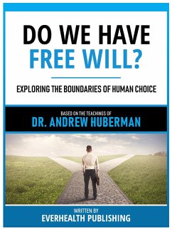 Do We Have Free Will? - Based On The Teachings Of Dr. Andrew Huberman (eBook, ePUB) - Everhealth Publishing