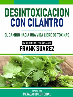 Desintoxicación Con Cilantro - Basado En Las Enseñanzas De Frank Suarez (eBook, ePUB) - Metasalud Editorial