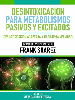 Desintoxicación Para Metabolismos Pasivos Y Excitados - Basado En Las Enseñanzas De Frank Suarez (eBook, ePUB) - Metasalud Editorial