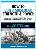 How To Build Muscular Strength & Power - Based On The Teachings Of Dr. Andrew Huberman (eBook, ePUB)