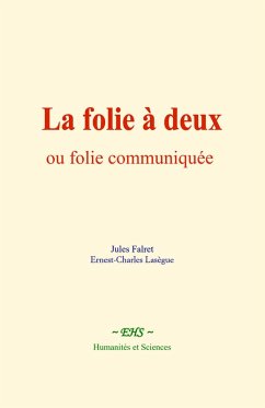 La folie à deux, ou folie communiquée (eBook, ePUB) - Falret, Jules; Lasègue, Ernest-Charles