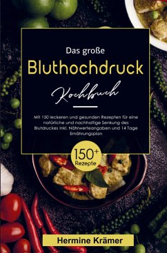 Das große Bluthochdruck Kochbuch- Natürliche und nachhaltige Senkung des Blutdruckes! - Krämer, Hermine