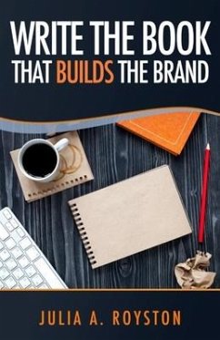 Write the Book that Builds the Brand - Royston, Julia a