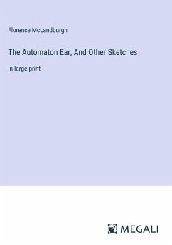 The Automaton Ear, And Other Sketches - McLandburgh, Florence