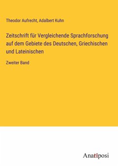 Zeitschrift für Vergleichende Sprachforschung auf dem Gebiete des Deutschen, Griechischen und Lateinischen - Aufrecht, Theodor; Kuhn, Adalbert