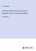 The Great White Hand; Or, the Tiger of Cawnpore, A story of the Indian Mutiny