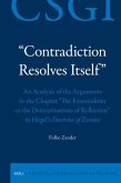 &quote;Contradiction Resolves Itself&quote; - An Analysis of the Arguments in the Chapter &quote;The Essentialities or the Determinations of Reflection&quote; in Hegel's Doctrine of Essence