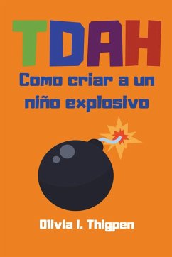 TDAH Como criar a un niño explosivo - Thigpen, Olivia I.