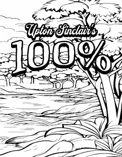 Color Your Own Cover of Upton Sinclair's 100%: The Story of a Patriot (Including Stress-Relieving Landscape Coloring Pages for Adults) - Mohammed, Rhonda