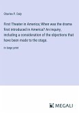 First Theater in America; When was the drama first introduced in America? An inquiry, including a consideration of the objections that have been made to the stage.
