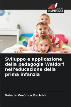 Sviluppo e applicazione della pedagogia Waldorf nell'educazione della prima infanzia - Bertoldi, Valeria Verónica