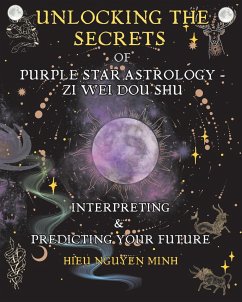 Unlocking the Secrets of Purple Star Astrology - Zi Wei Dou Shu - Nguyen Minh, Hieu
