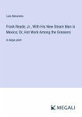 Frank Reade, Jr., With His New Steam Man in Mexico; Or, Hot Work Among the Greasers