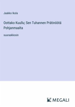 Oottako Kuullu; Sen Tuhannen Prätinöötä Pohjanmaalta - Ikola, Jaakko