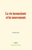 La vie inconsciente et les mouvements (eBook, ePUB)