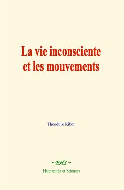 La vie inconsciente et les mouvements (eBook, ePUB) - Ribot, Théodule