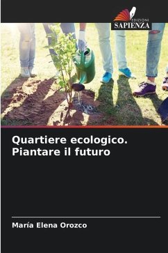 Quartiere ecologico. Piantare il futuro - Orozco, María Elena