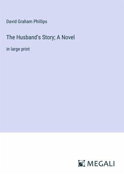 The Husband's Story; A Novel - Phillips, David Graham