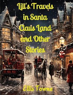 Lill's Travels in Santa Claus Land and Other Stories - Ellis Towne