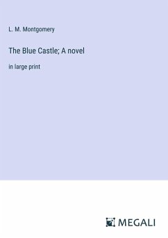 The Blue Castle; A novel - Montgomery, L. M.
