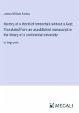 History of a World of Immortals without a God; Translated from an unpublished manuscript in the library of a continental university