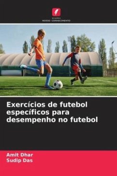 Exercícios de futebol específicos para desempenho no futebol - Dhar, Amit;Das, Sudip