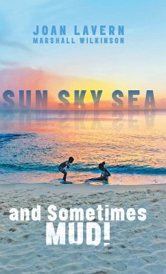 Sun, Sky, Sea, and Sometimes Mud! - Wilkinson, Joan Lavern Marshall