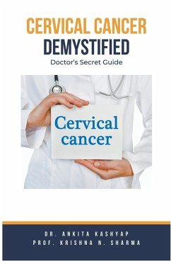 Cervical Cancer Demystified Doctors Secret Guide - Kashyap, Ankita; Sharma, Krishna N.