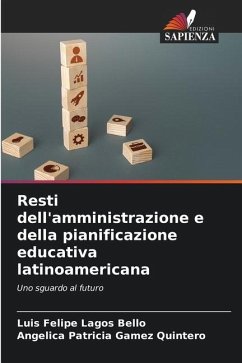 Resti dell'amministrazione e della pianificazione educativa latinoamericana - Lagos Bello, Luis Felipe;Gamez Quintero, Angelica Patricia