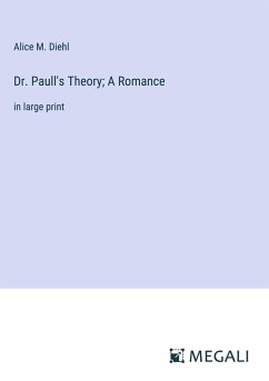 Dr. Paull's Theory; A Romance - Diehl, Alice M.