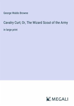 Cavalry Curt; Or, The Wizard Scout of the Army - Browne, George Waldo