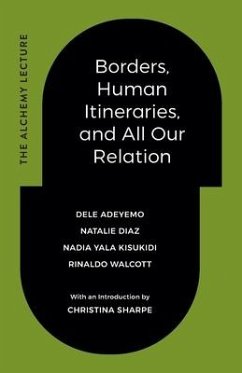 Borders, Human Itineraries, and All Our Relation - Adeyemo, Dele; Diaz, Natalie; Kisukidi, Nadia Yala; Walcott, Rinaldo