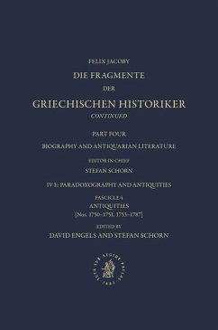 Die Fragmente Der Griechischen Historiker Continued. Part IV. Biography and Antiquarian Literature. E. Paradoxography and Antiquities. Fasc. 4. Antiquities [Nos. 1750-1751, 1753-1787]