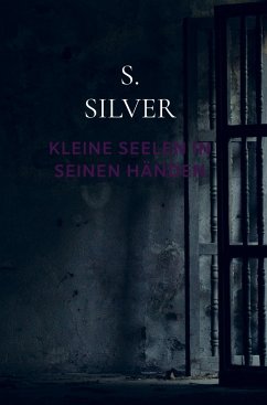 Kleine Seelen in seinen Händen - Silver, Samuel