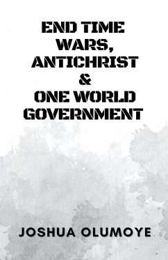 End Time Wars, Antichrist & One World Government - Olumoye, Joshua