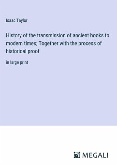 History of the transmission of ancient books to modern times; Together with the process of historical proof - Taylor, Isaac