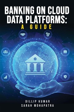 Banking on Cloud Data Platforms: A Guide (eBook, ePUB) - Kumar, Dillip; Mohapatra, Sarah