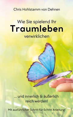 Wie Sie spielend Ihr Traumleben verwirklichen (eBook, ePUB) - Hohlstamm von Dehnen zu Wendhausen, Chris