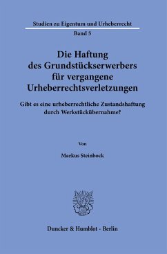 Die Haftung des Grundstückserwerbers für vergangene Urheberrechtsverletzungen. - Steinbock, Markus