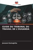 GUIDE DU TRIBUNAL DU TRAVAIL DE L'OUGANDA