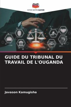 GUIDE DU TRIBUNAL DU TRAVAIL DE L'OUGANDA - Kamugisha, Javason