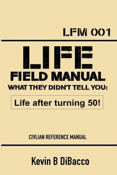 LIFE FIELD MANUAL WHAT THEY DIDN'T TELL YOU - Dibacco, Kevin B.