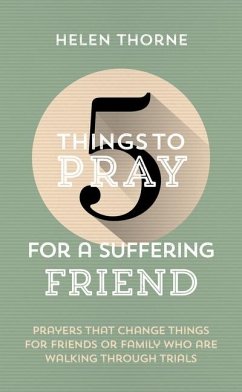 5 Things to Pray for a Suffering Friend - Thorne, Helen