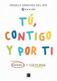Tú, Contigo Y Por Ti: Espabila Y Cáete Bien / You, with You, and for You Tú, Contigo Y Por Ti: Espabila Y Cáete Bien / You, with You, and for You